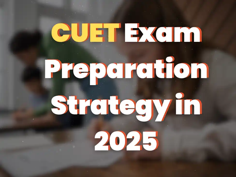 CUET Exam Preparation Strategy